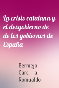 La crisis catalana y el desgobierno de de los gobiernos de España