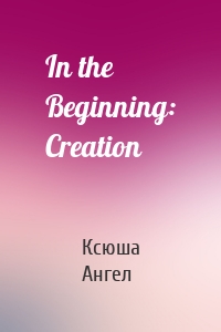In the Beginning: Creation