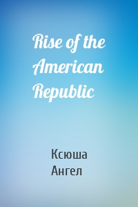 Rise of the American Republic