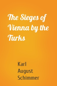 The Sieges of Vienna by the Turks
