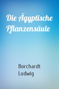 Die Ägyptische Pflanzensäule