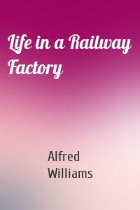 Life in a Railway Factory
