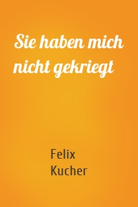 Sie haben mich nicht gekriegt