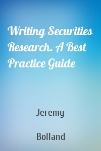 Writing Securities Research. A Best Practice Guide