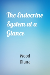 The Endocrine System at a Glance