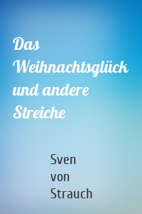 Das Weihnachtsglück und andere Streiche