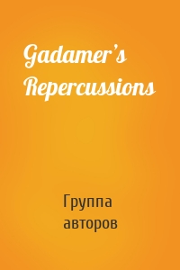 Gadamer’s Repercussions