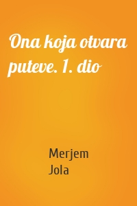 Ona koja otvara puteve. 1. dio