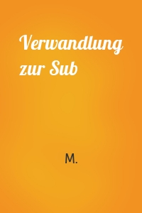 Verwandlung zur Sub