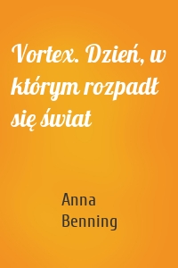 Vortex. Dzień, w którym rozpadł się świat