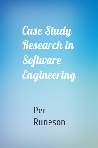 Case Study Research in Software Engineering