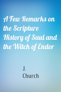 A Few Remarks on the Scripture History of Saul and the Witch of Endor