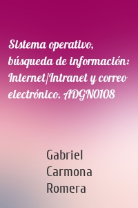 Sistema operativo, búsqueda de información: Internet/Intranet y correo electrónico. ADGN0108