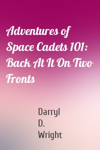 Adventures of Space Cadets 101: Back At It On Two Fronts