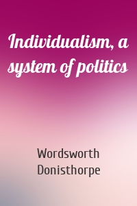 Individualism, a system of politics