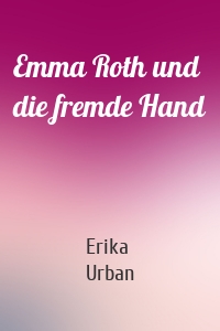 Emma Roth und die fremde Hand