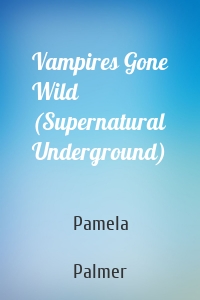 Vampires Gone Wild (Supernatural Underground)