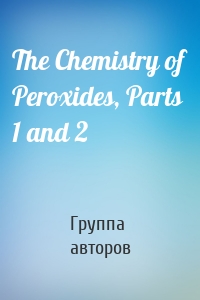 The Chemistry of Peroxides, Parts 1 and 2