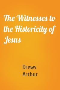 The Witnesses to the Historicity of Jesus