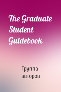 The Graduate Student Guidebook