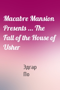 Macabre Mansion Presents ... The Fall of the House of Usher