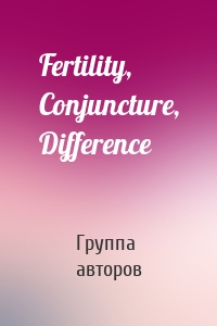 Fertility, Conjuncture, Difference