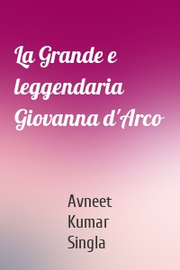 La Grande e leggendaria Giovanna d'Arco