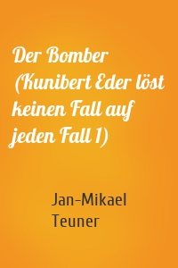 Der Bomber (Kunibert Eder löst keinen Fall auf jeden Fall 1)