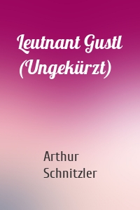 Leutnant Gustl (Ungekürzt)