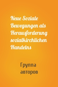 Neue Soziale Bewegungen als Herausforderung sozialkirchlichen Handelns
