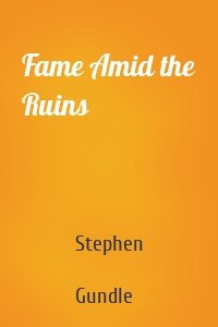 Fame Amid the Ruins