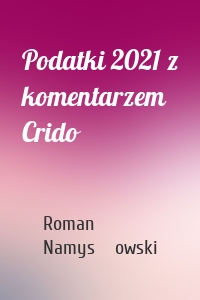 Podatki 2021 z komentarzem Crido