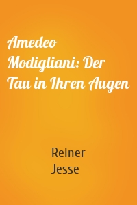 Amedeo Modigliani: Der Tau in Ihren Augen