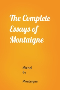 The Complete Essays of Montaigne