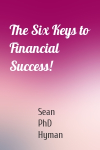 The Six Keys to Financial Success!