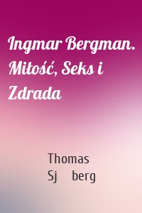 Ingmar Bergman. Miłość, Seks i Zdrada