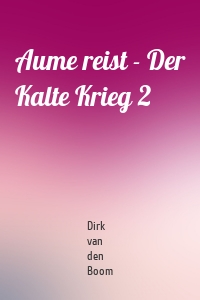 Aume reist - Der Kalte Krieg 2