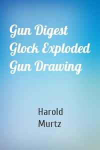 Gun Digest Glock Exploded Gun Drawing