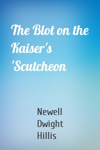 The Blot on the Kaiser's 'Scutcheon