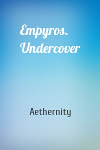 Empyros. Undercover
