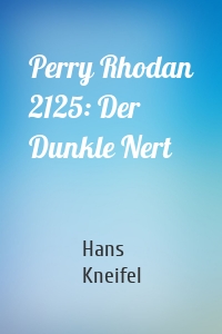 Perry Rhodan 2125: Der Dunkle Nert