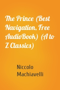 The Prince (Best Navigation, Free AudioBook) (A to Z Classics)