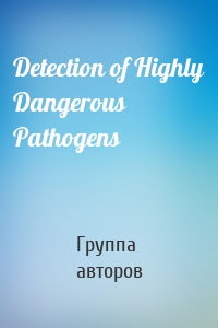 Detection of Highly Dangerous Pathogens