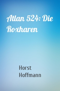 Atlan 524: Die Roxharen