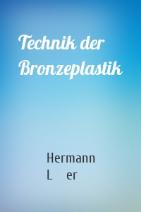 Technik der Bronzeplastik