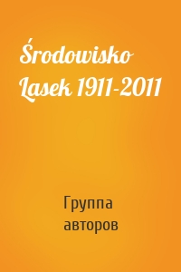 Środowisko Lasek 1911-2011