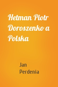 Hetman Piotr Doroszenko a Polska