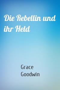 Die Rebellin und ihr Held