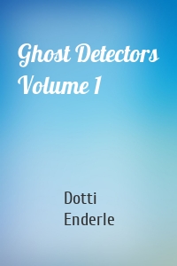 Ghost Detectors Volume 1