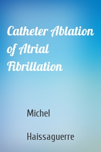 Catheter Ablation of Atrial Fibrillation